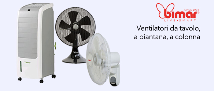 Bimar Ventilatori: da tavolo, a piantana, a colonna