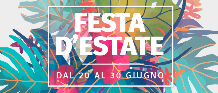 Speciale Festa d'Estate: novità, promo e degustazioni